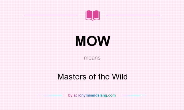 What does MOW mean? It stands for Masters of the Wild