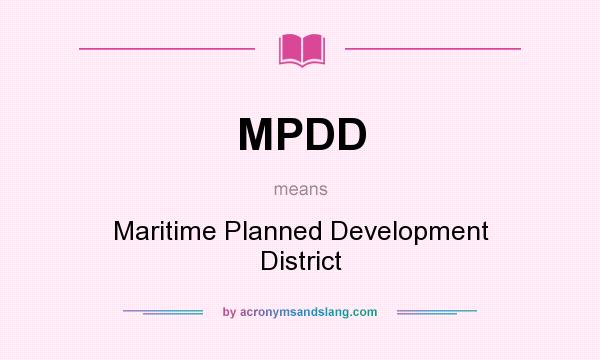 What does MPDD mean? It stands for Maritime Planned Development District