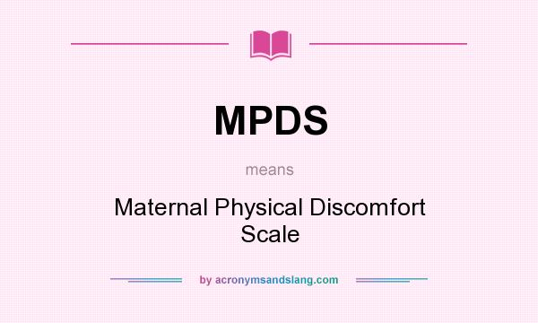What does MPDS mean? It stands for Maternal Physical Discomfort Scale