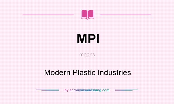 What does MPI mean? It stands for Modern Plastic Industries