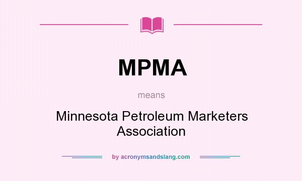 What does MPMA mean? It stands for Minnesota Petroleum Marketers Association