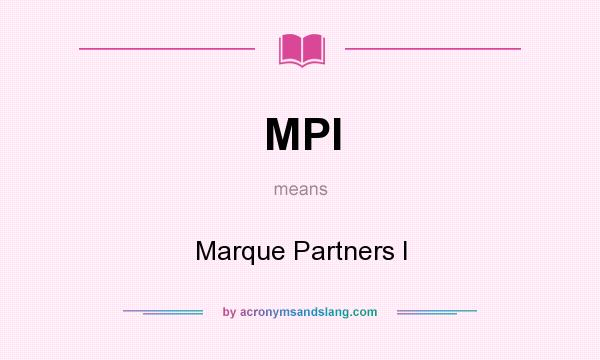 What does MPI mean? It stands for Marque Partners I