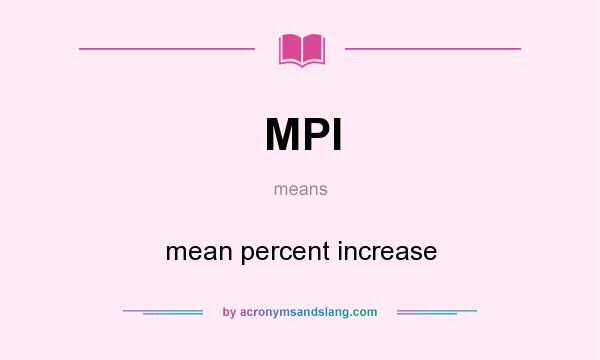 What does MPI mean? It stands for mean percent increase
