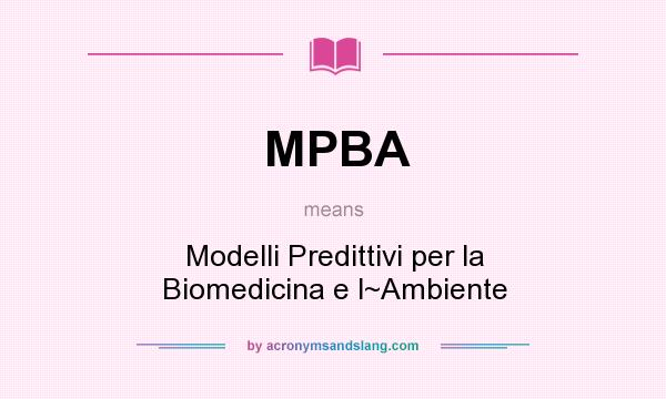 What does MPBA mean? It stands for Modelli Predittivi per la Biomedicina e l~Ambiente