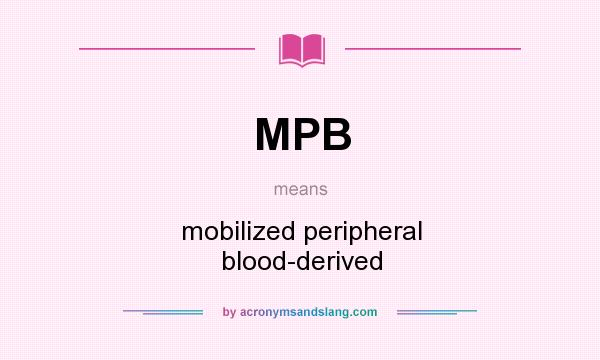 What does MPB mean? It stands for mobilized peripheral blood-derived