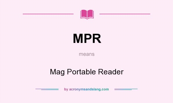 What does MPR mean? It stands for Mag Portable Reader