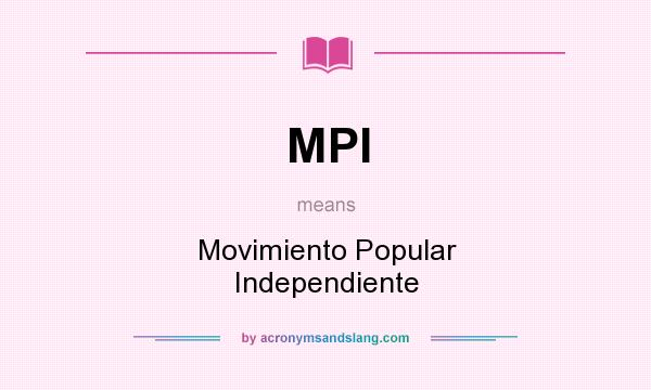 What does MPI mean? It stands for Movimiento Popular Independiente