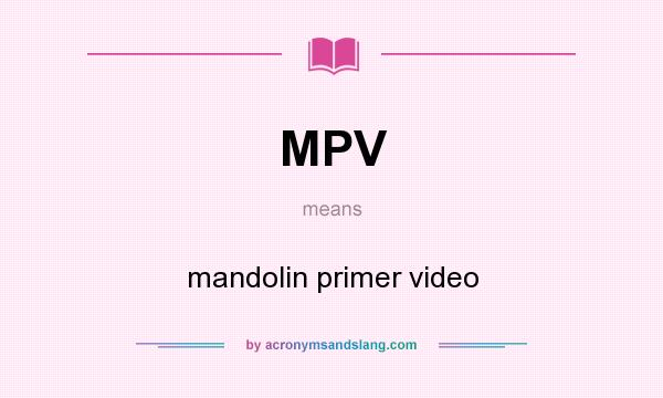 What does MPV mean? It stands for mandolin primer video