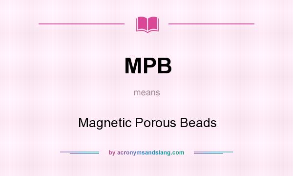 What does MPB mean? It stands for Magnetic Porous Beads