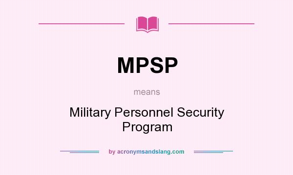 What does MPSP mean? It stands for Military Personnel Security Program