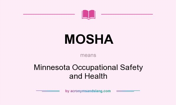 What does MOSHA mean? It stands for Minnesota Occupational Safety and Health