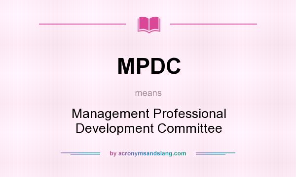 What does MPDC mean? It stands for Management Professional Development Committee