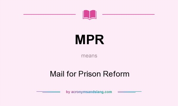 What does MPR mean? It stands for Mail for Prison Reform