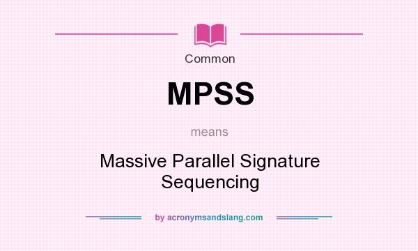 What does MPSS mean? It stands for Massive Parallel Signature Sequencing