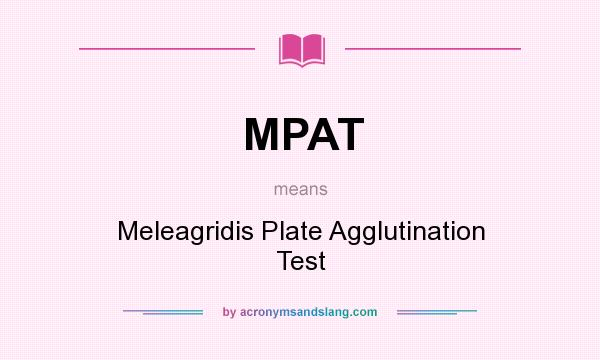 What does MPAT mean? It stands for Meleagridis Plate Agglutination Test