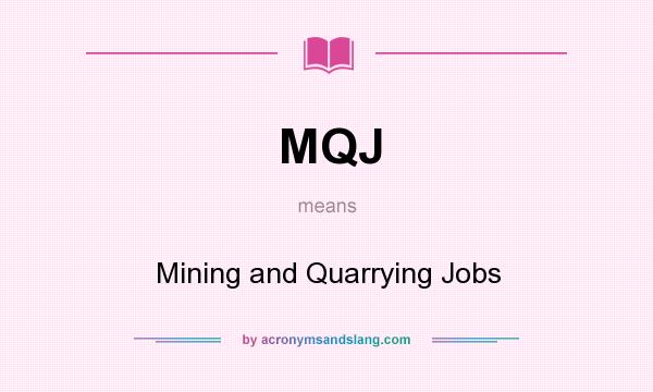 What does MQJ mean? It stands for Mining and Quarrying Jobs