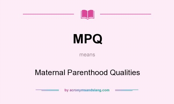 What does MPQ mean? It stands for Maternal Parenthood Qualities