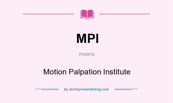 What does MPI mean? It stands for Motion Palpation Institute