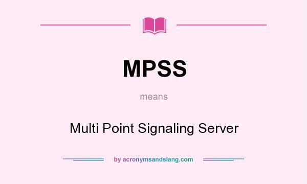 What does MPSS mean? It stands for Multi Point Signaling Server