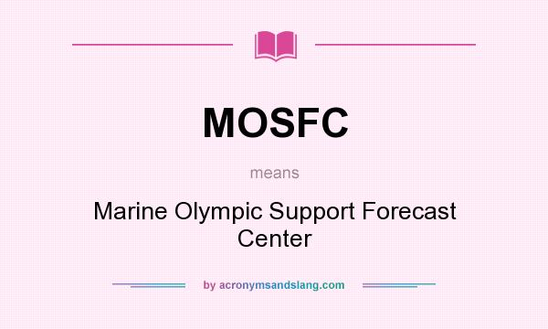 What does MOSFC mean? It stands for Marine Olympic Support Forecast Center