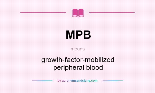 What does MPB mean? It stands for growth-factor-mobilized peripheral blood