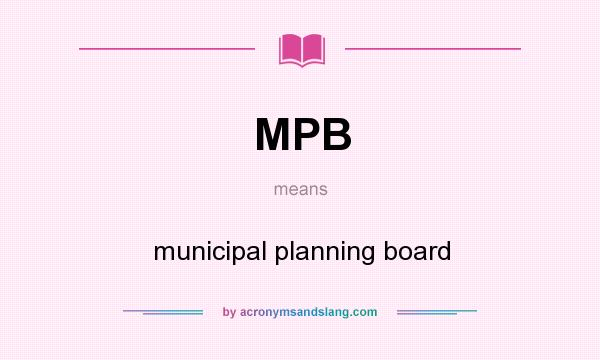What does MPB mean? It stands for municipal planning board
