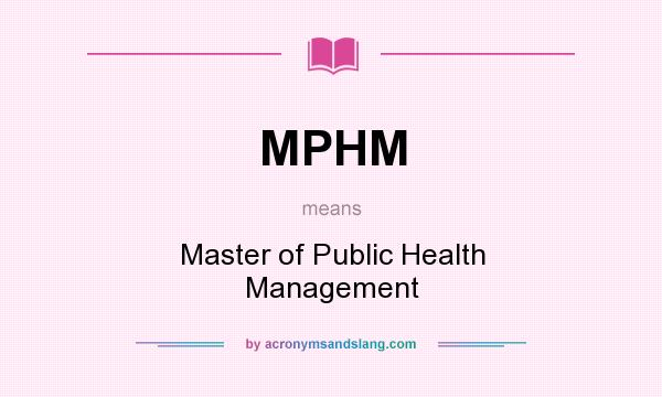 What does MPHM mean? It stands for Master of Public Health Management