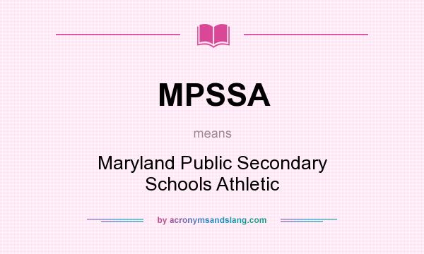 What does MPSSA mean? It stands for Maryland Public Secondary Schools Athletic