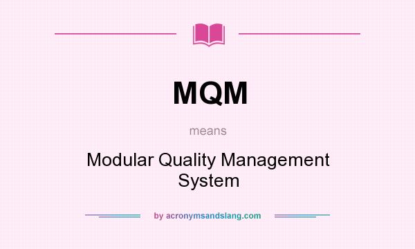 What does MQM mean? It stands for Modular Quality Management System