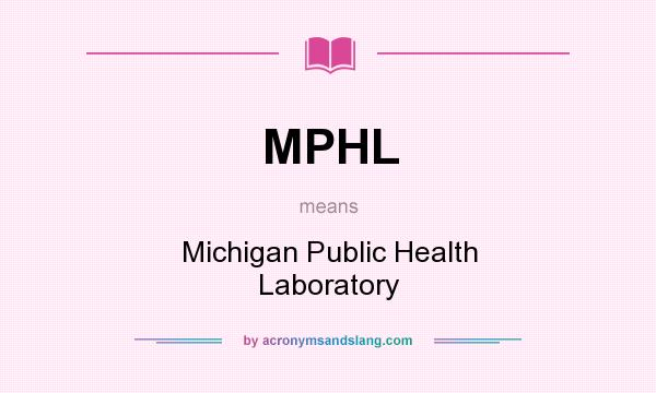 What does MPHL mean? It stands for Michigan Public Health Laboratory