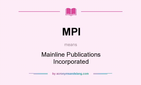 What does MPI mean? It stands for Mainline Publications Incorporated