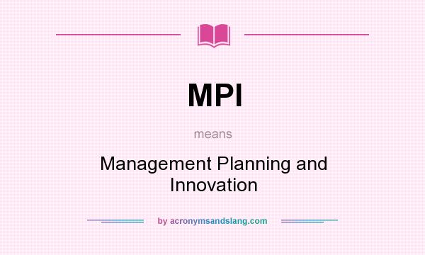 What does MPI mean? It stands for Management Planning and Innovation