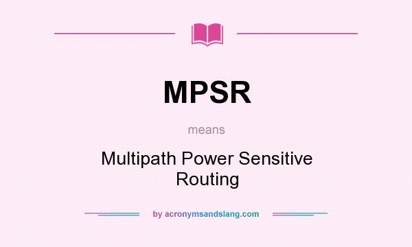 What does MPSR mean? It stands for Multipath Power Sensitive Routing