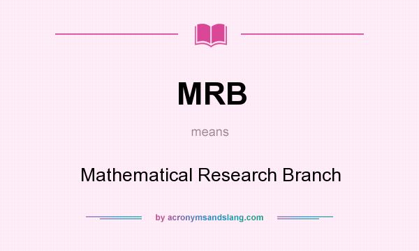What does MRB mean? It stands for Mathematical Research Branch