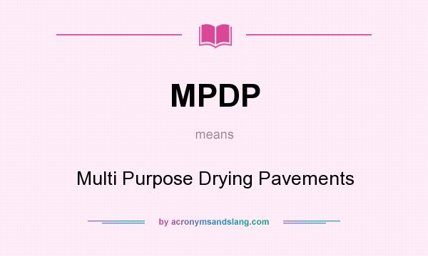 What does MPDP mean? It stands for Multi Purpose Drying Pavements