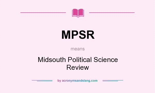 What does MPSR mean? It stands for Midsouth Political Science Review