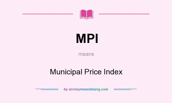 What does MPI mean? It stands for Municipal Price Index