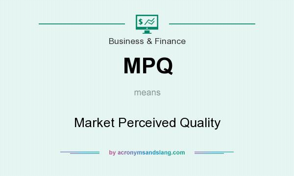 What does MPQ mean? It stands for Market Perceived Quality