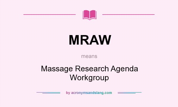 What does MRAW mean? It stands for Massage Research Agenda Workgroup