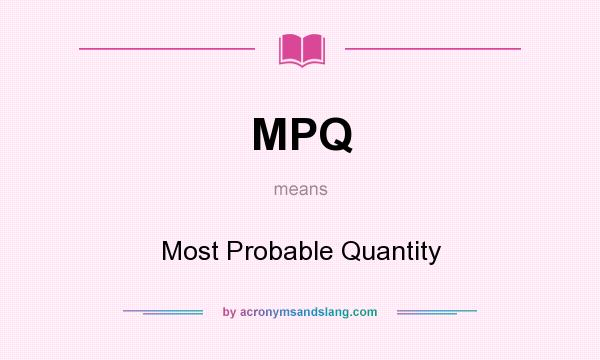 What does MPQ mean? It stands for Most Probable Quantity