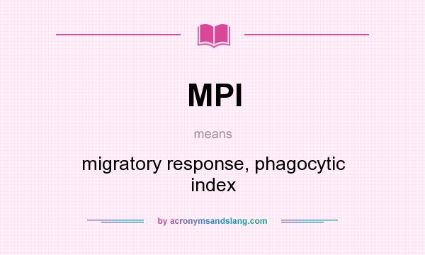 What does MPI mean? It stands for migratory response, phagocytic index