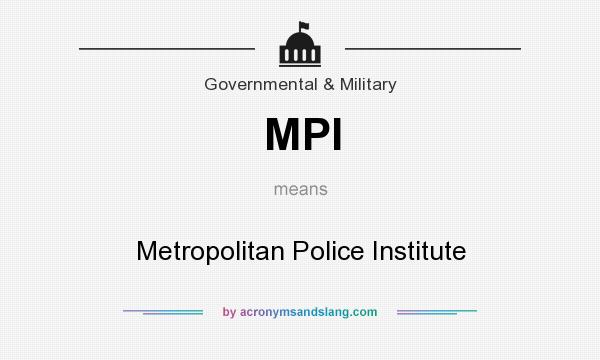 What does MPI mean? It stands for Metropolitan Police Institute