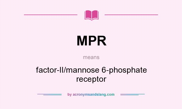 What does MPR mean? It stands for factor-II/mannose 6-phosphate receptor