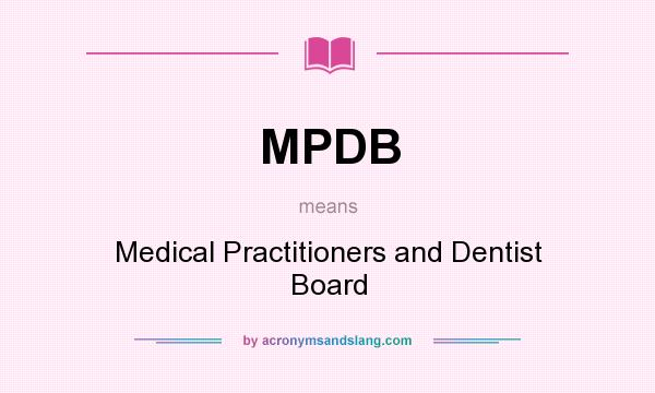 What does MPDB mean? It stands for Medical Practitioners and Dentist Board