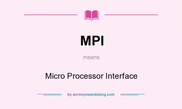 What does MPI mean? It stands for Micro Processor Interface