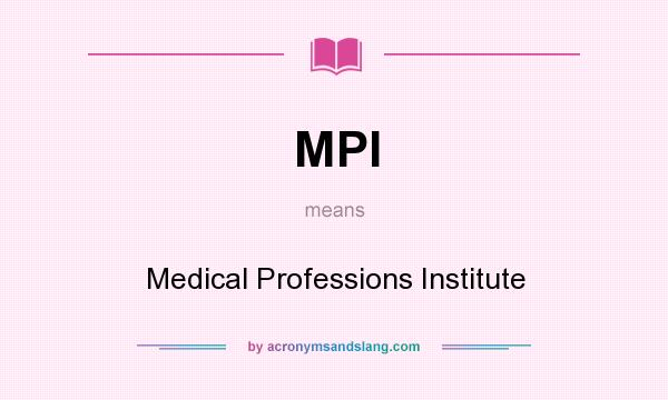 What does MPI mean? It stands for Medical Professions Institute