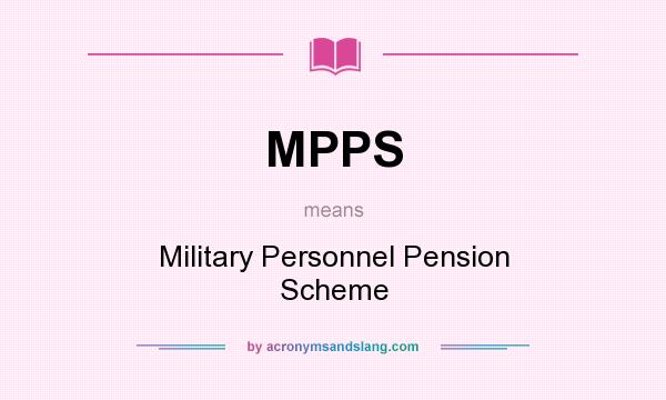 What does MPPS mean? It stands for Military Personnel Pension Scheme
