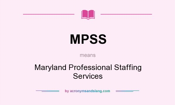 What does MPSS mean? It stands for Maryland Professional Staffing Services