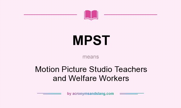What does MPST mean? It stands for Motion Picture Studio Teachers and Welfare Workers