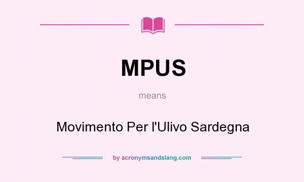 What does MPUS mean? It stands for Movimento Per l`Ulivo Sardegna